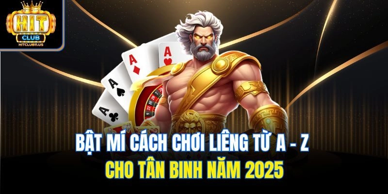 Bật Mí Cách Chơi Liêng Từ A - Z Cho Tân Binh Năm 2025