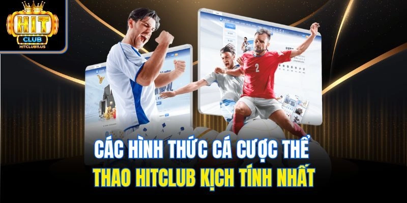 Các hình thức cá cược thể thao Hitclub kịch tính nhất