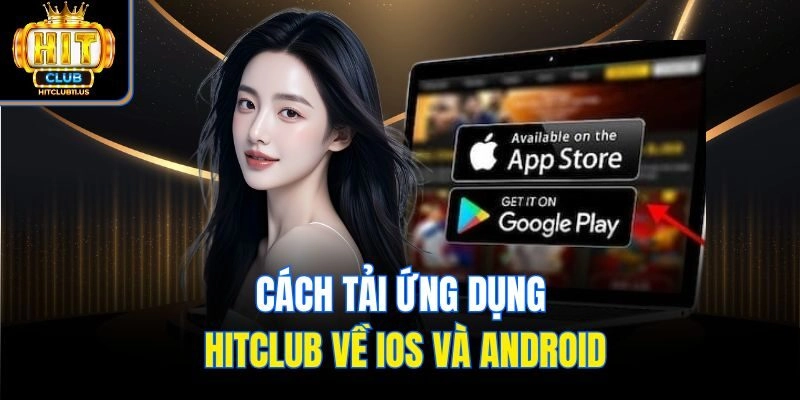 Cách tải ứng dụng Hitclub về iOS và Android