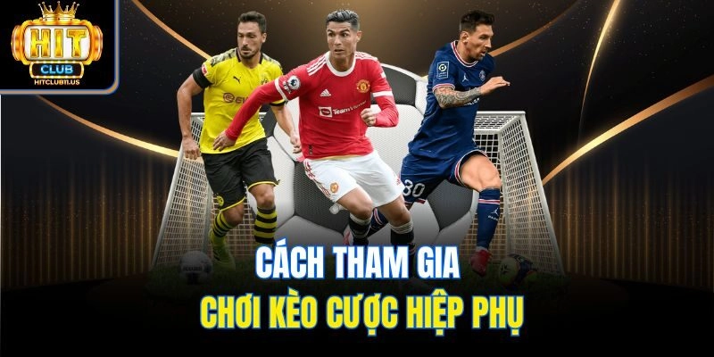 Cách tham gia chơi kèo cược hiệp phụ