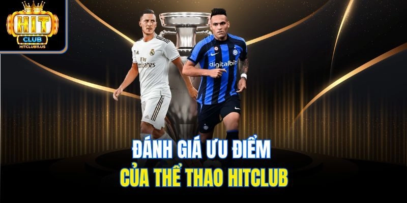 Đánh giá ưu điểm của thể thao Hitclub