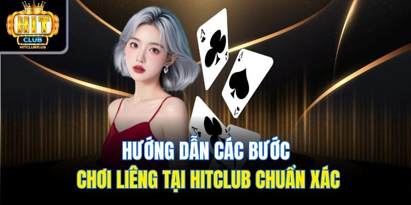 Hướng dẫn các bước chơi Liêng tại Hitclub chuẩn xác