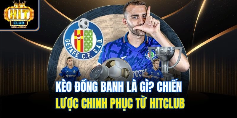 Kèo Đồng Banh Là Gì? Chiến Lược Chinh Phục Từ Hitclub