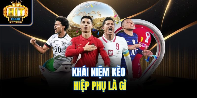 Khái niệm kèo hiệp phụ là gì