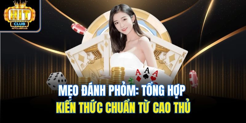 Mẹo Đánh Phỏm: Tổng Hợp Kiến Thức Chuẩn Từ Cao Thủ