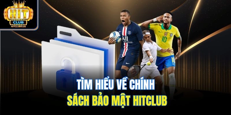 Tìm hiểu về chính sách bảo mật Hitclub